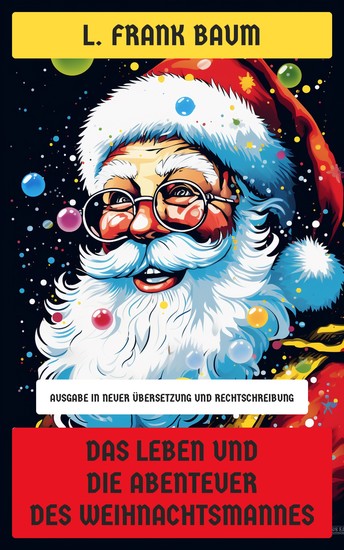 Das Leben und die Abenteuer des Weihnachtsmannes - Ausgabe in neuer Übersetzung und Rechtschreibung - cover