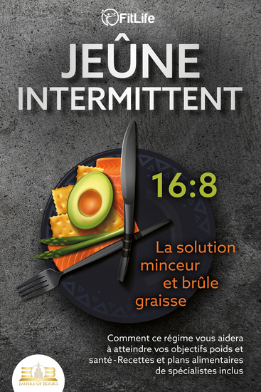 JEÛNE INTERMITTENT - La solution minceur et brûle graisse: Comment ce régime vous aidera à atteindre vos objectifs poids et santé- Recettes et plans alimentaires de spécialistes inclus - cover
