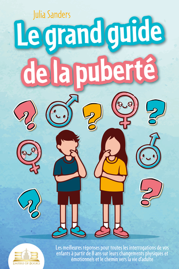 LE GRAND GUIDE DE LA PUBERTÉ: Les meilleures réponses pour toutes les interrogations de vos enfants à partir de 8 ans sur leurs changements physiques et émotionnels et le chemin vers la vie d'adulte - cover