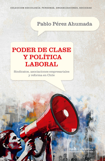 Poder de clase y política laboral - Sindicatos asociaciones empresariales y reforma en Chile - cover