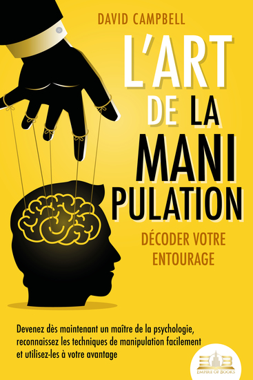 L'art de la manipulation – Décoder votre entourage: Devenez dès maintenant un maître de la psychologie reconnaissez les techniques de manipulation facilement et utilisez-les à votre avantage - cover