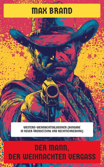 Der Mann der Weihnachten vergaß - Western-Weihnachtsklassiker (Ausgabe in neuer Übersetzung und Rechtschreibung) - cover