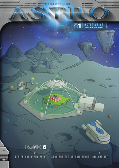 ASTRO S1 - Band 6: Ferien auf Alpha Prime Schulprojekt Kolonisierung Das Habitat - cover