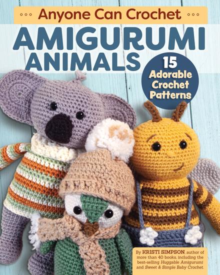 Anyone Can Crochet Amigurumi Animals - 15 Adorable Crochet Patterns - cover