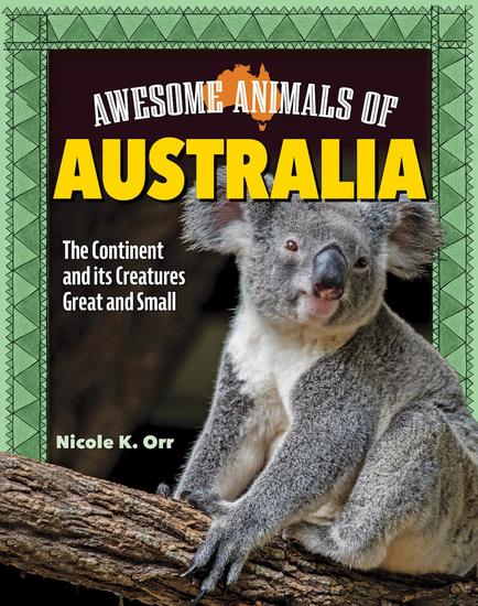 Awesome Animals of Australia - The Continent and Its Creatures Great and Small - cover