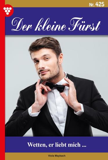 Wetten er liebt mich - Der kleine Fürst 425 – Adelsroman - cover
