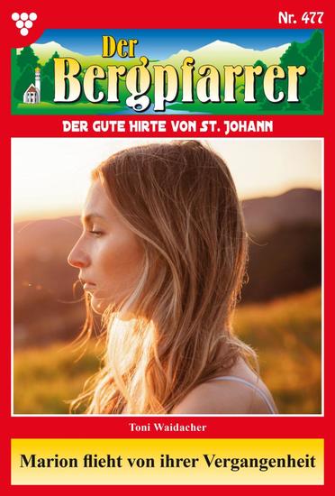 Marion flieht vor ihrer Vergangenheit - Der Bergpfarrer 477 – Heimatroman - cover