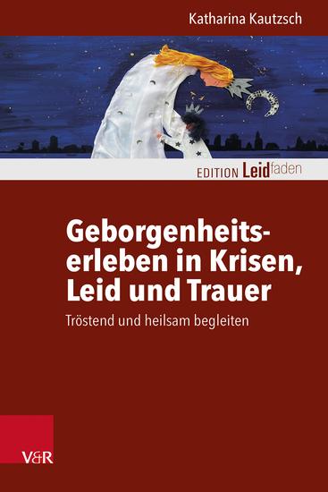 Geborgenheitserleben in Krisen Leid und Trauer - Tröstend und heilsam begleiten - cover