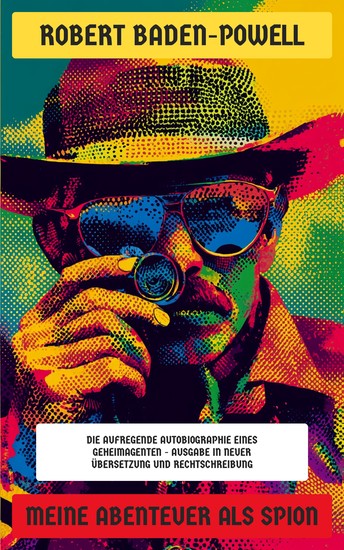 Meine Abenteuer als Spion - Die aufregende Autobiographie eines Geheimagenten - Ausgabe in neuer Übersetzung und Rechtschreibung - cover