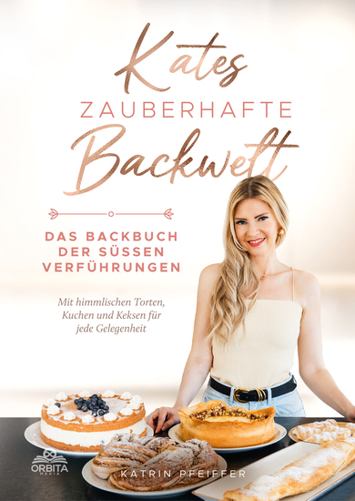 Kates Zauberhafte Backwelt - Das Backbuch der süßen Verführungen mit himmlischen Torten Kuchen und Keksen für jede Gelegenheit - cover