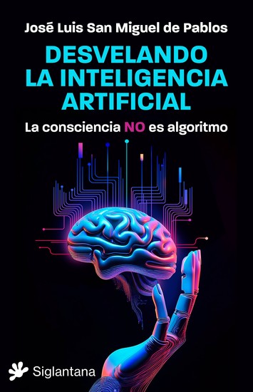 Desvelando la inteligencia artificial - La consciencia NO es algoritmo - cover