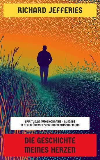 Die Geschichte meines Herzen - Spirituelle Autobiographie - Ausgabe in neuer Übersetzung und Rechtschreibung - cover