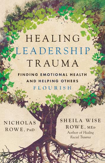 Healing Leadership Trauma - Finding Emotional Health and Helping Others Flourish - cover