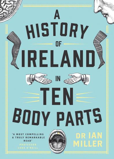A History of Ireland in Ten Body Parts - cover