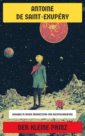 Der kleine Prinz - Ausgabe in neuer Übersetzung und Rechtschreibung - cover