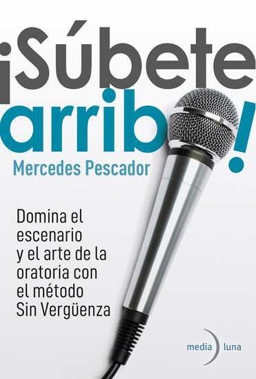 ¡Súbete arriba! Domina el escenario y el arte de la oratoria con el método Sin Vergüenza - cover