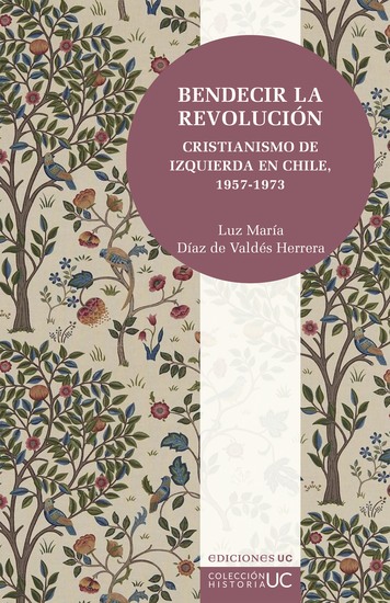 Bendecir la revolución - Cristianismo de izquierda en Chile 1957-1973 - cover
