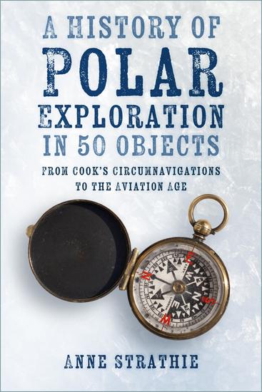 A History of Polar Exploration in 50 Objects - From Cook's Circumnavigations to the Aviation Age - cover
