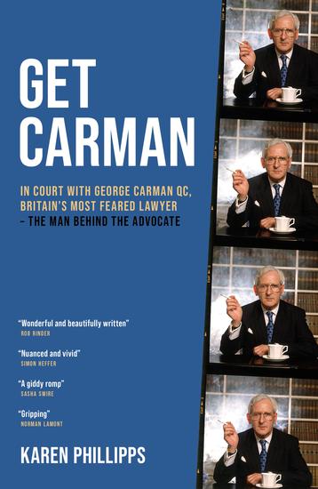 Get Carman - In court with George Carman QC Britain's most feared lawyer – The man behind the advocate - cover