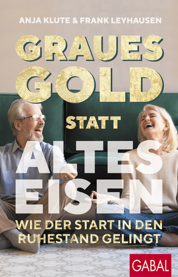 Graues Gold statt altes Eisen - Wie der Start in den Ruhestand gelingt - cover