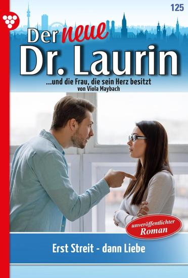 Erst Streit – dann Liebe! - Der neue Dr Laurin 125 – Arztroman - cover