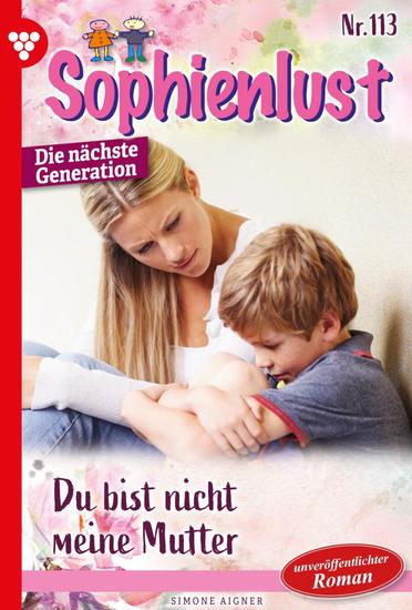 Du bist nicht meine Mutter! - Sophienlust - Die nächste Generation 113 – Familienroman - cover