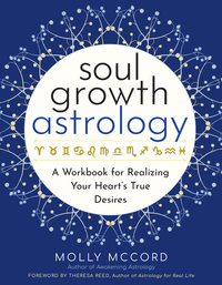 Soul Growth Astrology - A Workbook for Realizing Your Heart's True Desires