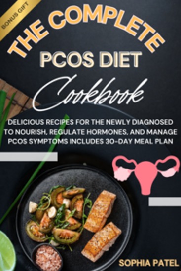 The Complete PCOS Diet Cookbook - Delicious Recipes for the Newly Diagnosed to Nourish Regulate Hormones and Manage PCOS Symptoms Includes a 30-day Meal Plan - cover