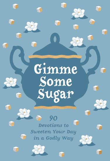Gimme Some Sugar - 90 Devotions to Sweeten Your Day in a Godly Way - cover