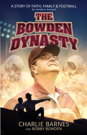 The Bowden Dynasty - A Story of Faith Family & Football An Insider's Account - cover