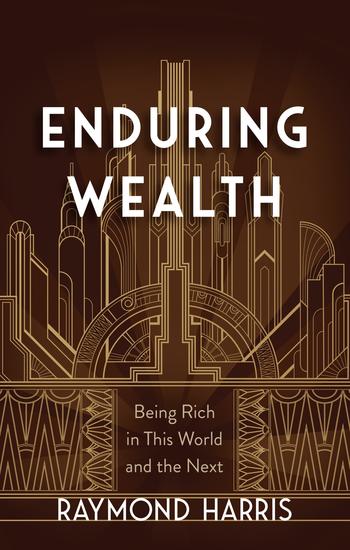 Enduring Wealth - Being Rich in This World and the Next - cover