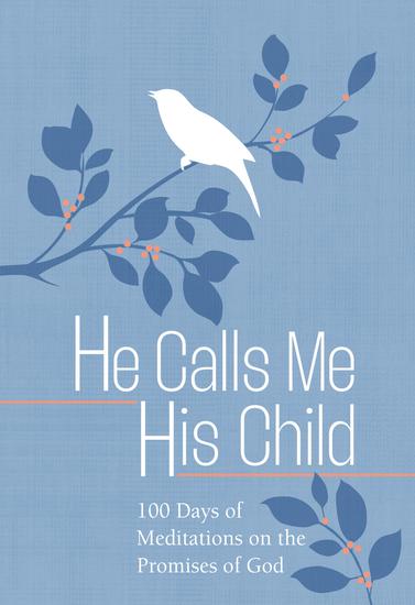 He Calls Me His Child - 100 Days of Meditations on the Promises of God - cover
