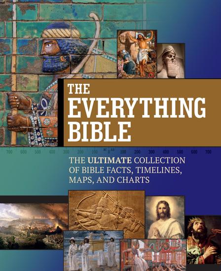 The Everything Bible - The Ultimate Collection of Bible Facts Timelines Maps and Charts - cover