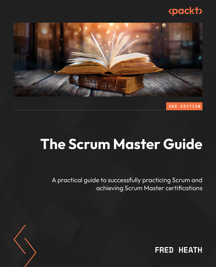 The Scrum Master Guide - A practical guide to successfully practicing Scrum and achieving Scrum Master certifications - cover