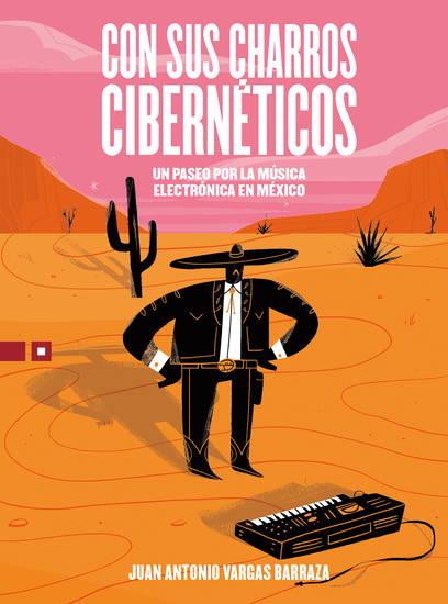 Con sus charros cibernéticos - Un paseo por la música electrónica en México - cover