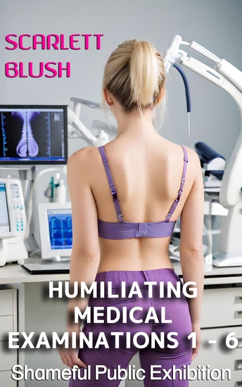 Humiliating Medical Examinations 1 - 6 bundle - Shameful Public Exhibition - cover