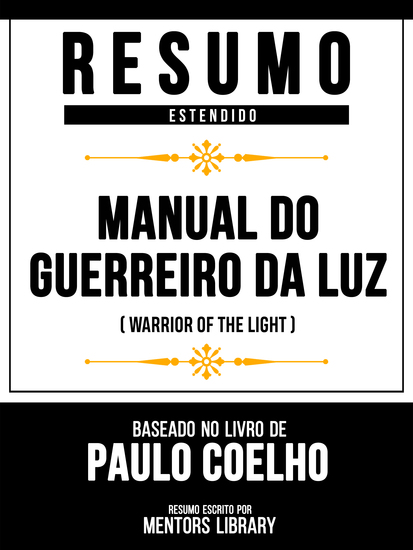 Resumo Estendido - Manual Do Guerreiro Da Luz (Warrior Of The Light) - Baseado No Livro De Paulo Coelho - cover