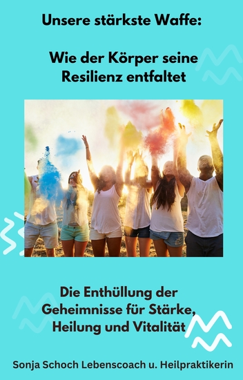 Unsere stärkste Waffe: Wie der Körper seine Resilienz entfaltet - Die Enthüllung der Geheimnisse für Stärke Heilung und Vitalität - cover