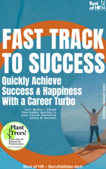 Fast Track to Success – Quickly Achieve Success & Happiness With a Career Turbo - Incl Bonus – Climb the ladder quickly in your career maximize salary & success - cover