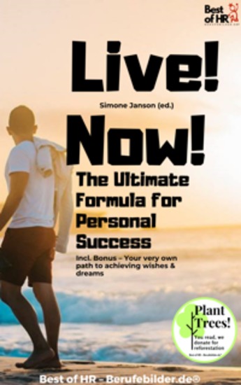 Live! Now! – The Ultimate Formula for Personal Success - Incl Bonus – Your very own path to achieving wishes & dreams - cover
