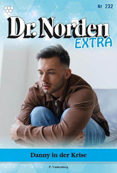 Danny in der Krise Sollte er die Schuld - Dr Norden Extra 232 – Arztroman - cover