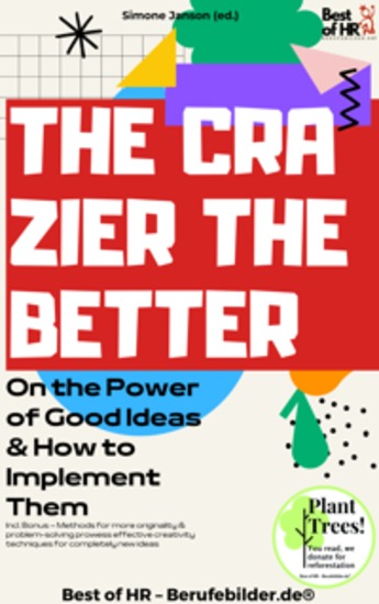 The Crazier the Better – On the Power of Good Ideas & How to Implement Them - Incl Bonus – Methods for more originality & problem-solving prowess effective creativity techniques for completely new ideas - cover
