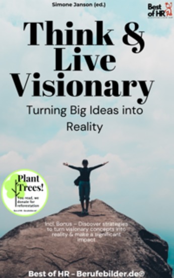 Think & Live Visionary – Turning Big Ideas into Reality - Incl Bonus – Discover strategies to turn visionary concepts into reality & make a significant impact - cover