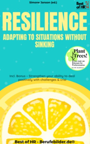 Resilience – Adapting to Situations without Sinking - Incl Bonus – Strengthen your ability to deal positively with challenges & crisi - cover