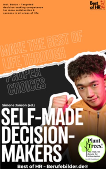 Self-Made Decision-Makers – Make the Best of Life through Proper Choices - Incl Bonus – Targeted decision-making competence for more satisfaction & success in all areas of life - cover