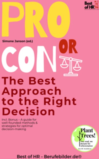 Pro Or Con – The Best Approach to the Right Decision - Incl Bonus – A guide for well-founded methods & strategies for optimal decision-making - cover
