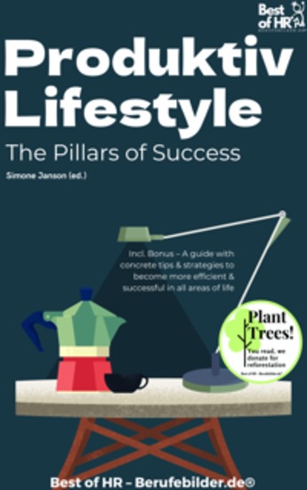 Productive Lifestyle – The Pillars of Success - Incl Bonus – A guide with concrete tips & strategies to become more efficient & successful in all areas of life - cover
