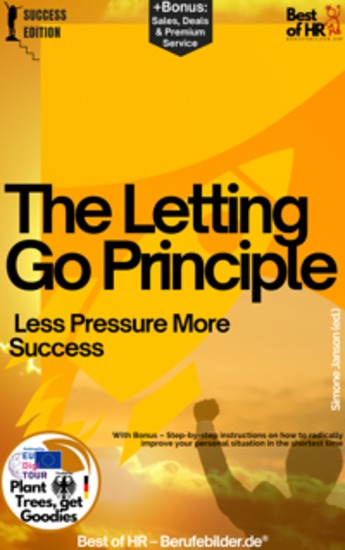 The Letting-Go Principle – Less Pressure More Success - Incl Bonus – Illuminate how a more relaxed approach & accepting imperfections can lead to better results - cover
