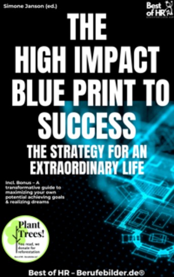 The High-Impact Blueprint to Success – The Strategy for an Extraordinary Life - Incl Bonus – A transformative guide to maximizing your own potential achieving goals & realizing dreams - cover