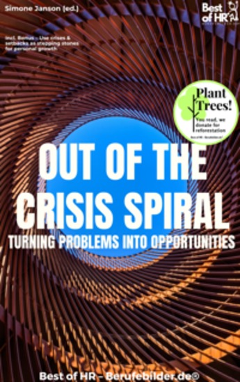 Out of the Crisis Spiral – Turning Problems into Opportunities - Incl Bonus – Use crises & setbacks as stepping stones for personal growth - cover
